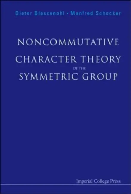 Noncommutative Character Theory of the Symmetric Group by Dieter Blessenohl, Manfred Schocker