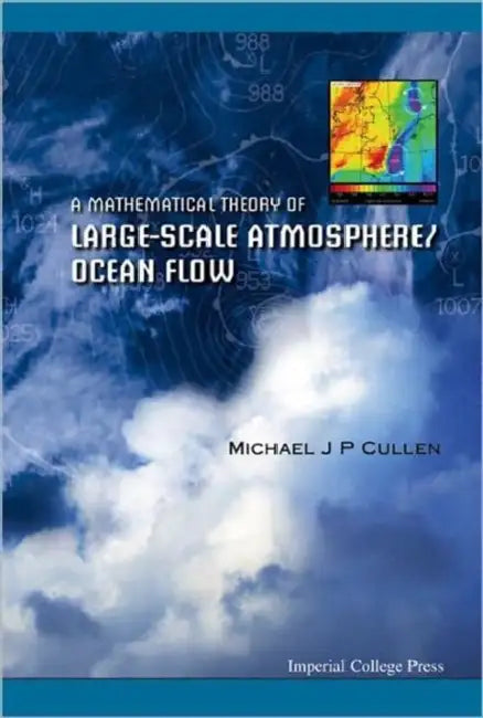 A Mathematical Theory of Large-Scale Atmosphere/Ocean Flow by Michael John Priestley Cullen
