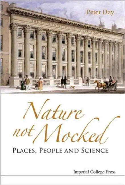 Nature Not Mocked: Places, People and Science by Peter Day