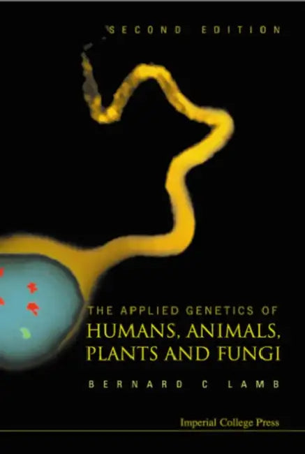 Applied Genetics of Humans, Animals, Plants and Fungi, the (2nd Edition) by Bernard Charles Lamb