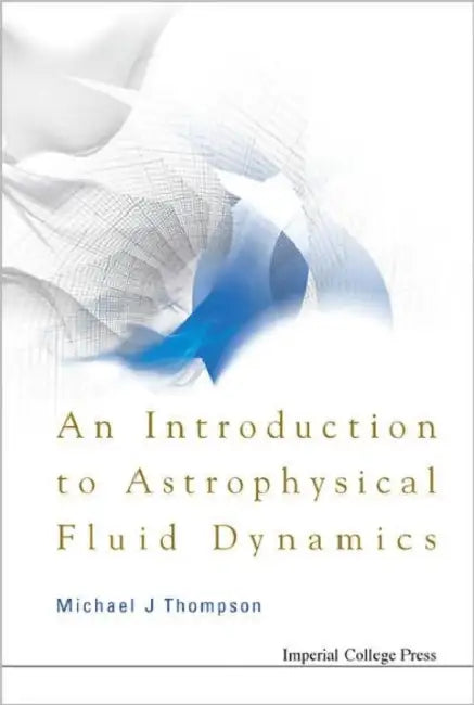 An Introduction to Astrophysical Fluid Dynamics by Michael John Thompson