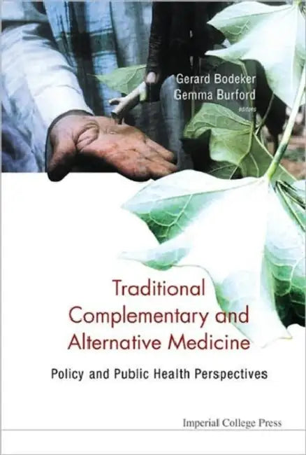 Traditional, Complementary and Alternative Medicine: Policy and Public Health Perspectives by Gerard Bodeker, Gemma Burford, Fredi Kronenberg