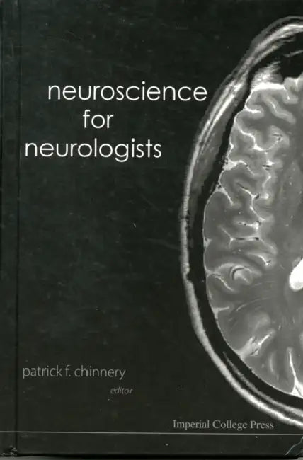 Neuroscience for Neurologists by Patrick F. Chinnery