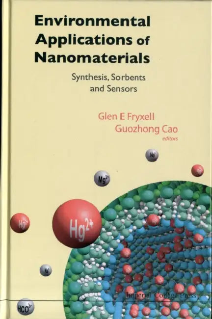 Environmental Applications of Nanomaterials: Synthesis, Sorbents and Sensors by Guozhong Cao, Glen E. Fryxell