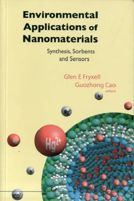 Environmental Applications of Nanomaterials: Synthesis, Sorbents and Sensors by Guozhong Cao, Glen E. Fryxell