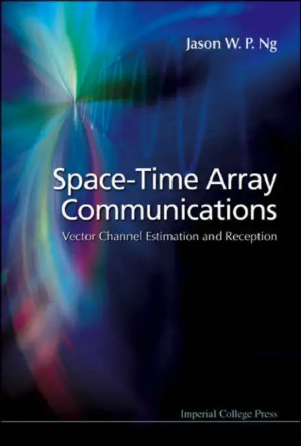 Space-Time Array Communications: Vector Channel Estimation and Reception by Jason Wee Peng Ng