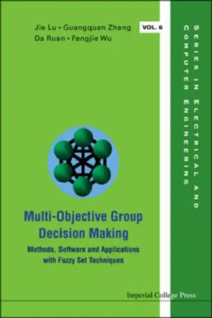 Multi-Objective Group Decision Making: Methods Software and Applications with Fuzzy Set Techniques [With CDROM] by Guang-Quan Zhang, Da Ruan, Jie Lu