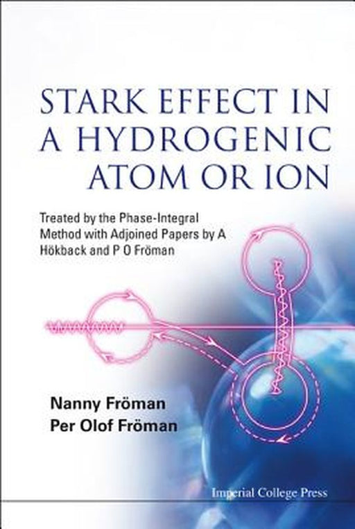 Stark Effect In A Hydrogenic Atom Or Ion: Treated By the Phase-integral Method with Adjoined Papers by Froman Nanny, Froman Per Olof
