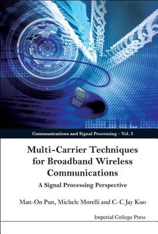 Multi-Carrier Techniques For Broadband Wireless Communications: A Signal Processing Perspective by Kuo C-C Jay