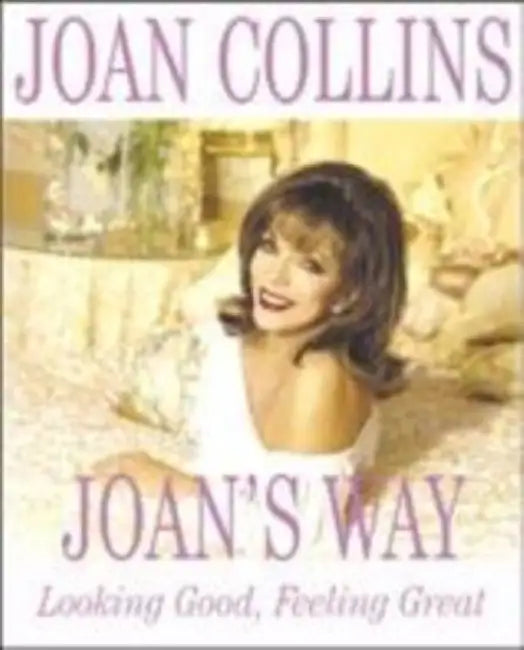 Joan'S Way: Looking Good, Feeling Great by Joan Collins