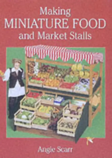 Making Miniature Food and Market Stalls by Angie Scarr