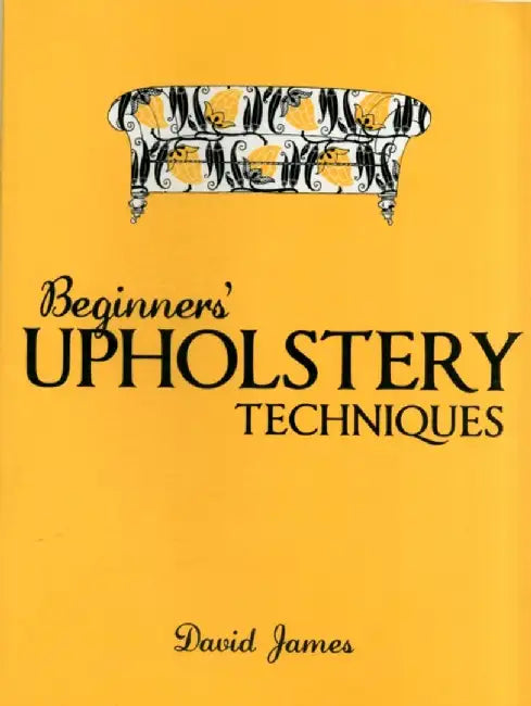 Beginners' Upholstery Techniques by David James