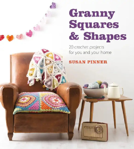 Granny Squares & Shapes: 20 Crochet Projects for You and Your Home by Susan Pinner