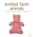 Knitted Farm Animals by S Keen