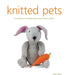Knitted Pets: A Collection of Playful Pets to Knit from Scratch by Susie Johns