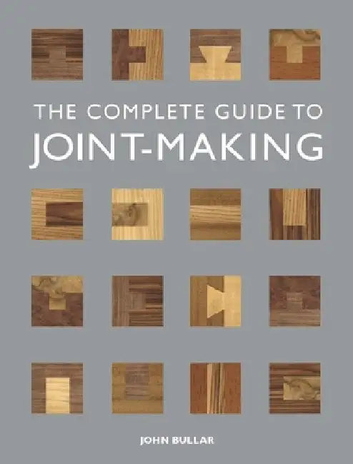 The Complete Guide to Joint-Making by John Bullar