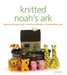 Knitted Noah's Ark: A Collection of Charming Characters to Recreate the Story by Sarah Keen