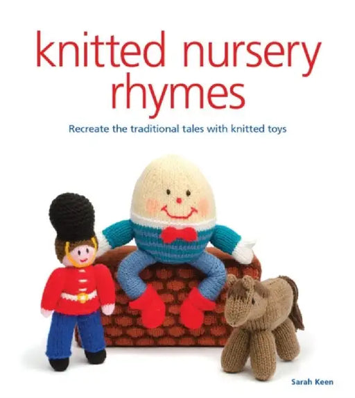 Knitted Nursery Rhymes: Recreate the Traditional Tales with Toys by Sarah Keen
