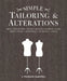 Simple Tailoring & Alterations: Hems - Waistbands - Seams - Sleeves - Pockets - Cuffs - Darts - Tucks - Fastenings - Necklines - Linings by J. Francois-Campbell