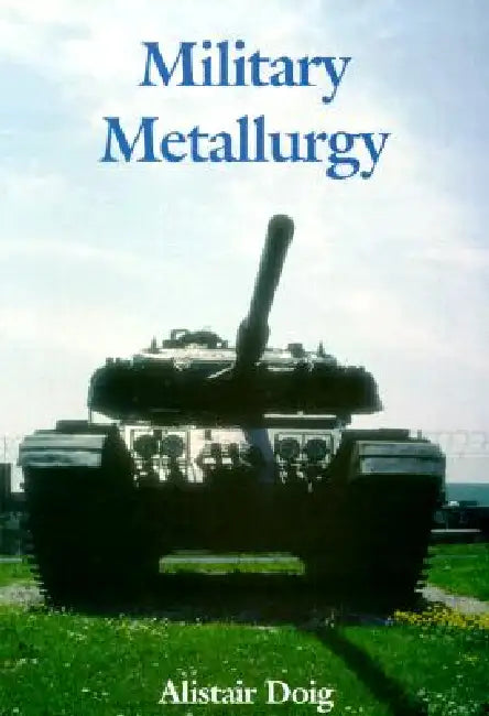 Military Metallurgy by Alistair Doig