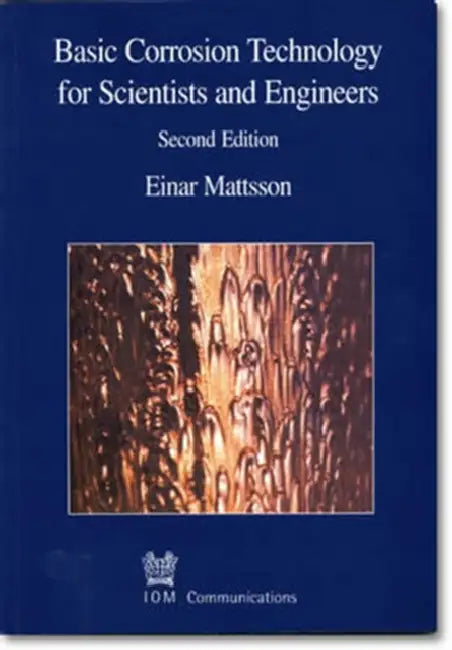 Basic Corrosion Technology for Scientists and Engineers by Einar Mattsson