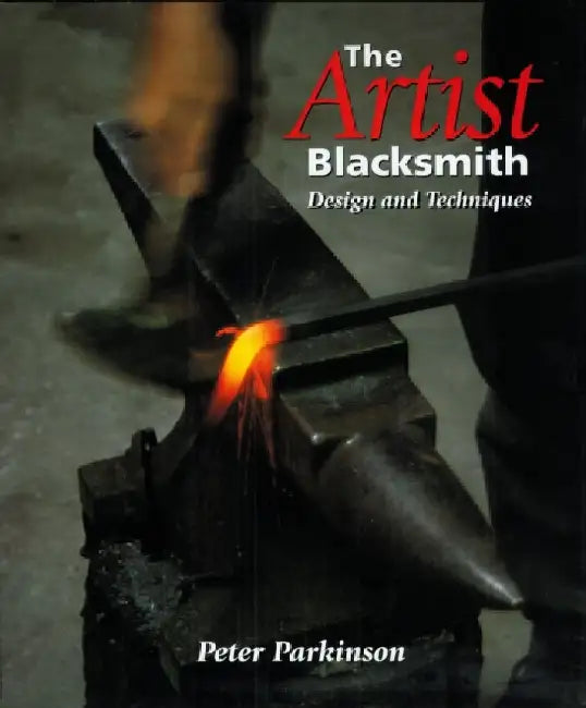 The Artist Blacksmith: Design and Techniques by Peter Hubert Parkin