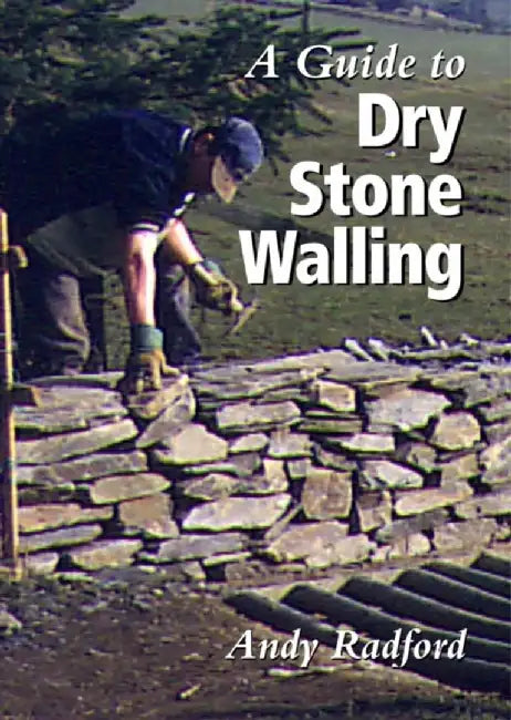 A Guide to Dry Stone Walling by Andy Radford