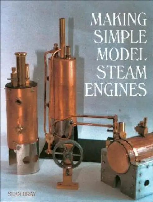 Making Simple Model Steam Engines by Stan Bray