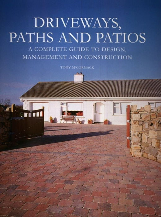 Driveways, Paths and Patios: A Complete Guide to Design, Management and Construction