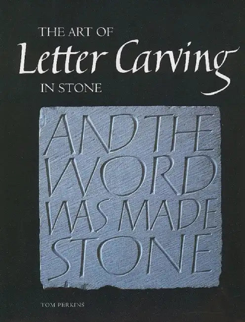 The Art of Letter Carving in Stone by Tom Perkins