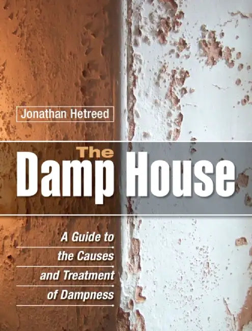 The Damp House: A Guide to the Causes and Treatment of Dampness by Jonathan Hetreed