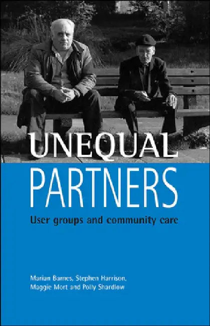 Unequal Partners: User Groups and Community Care by Marian Barnes