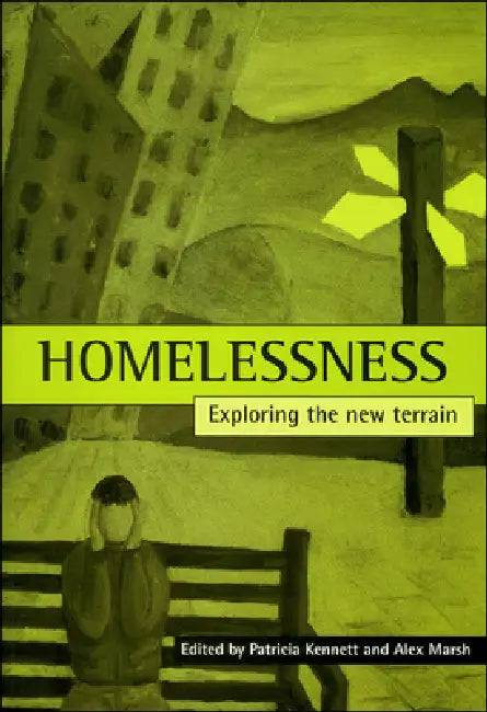 Homelessness: Exploring the New Terrain by Patricia Kennett, Alex Marsh
