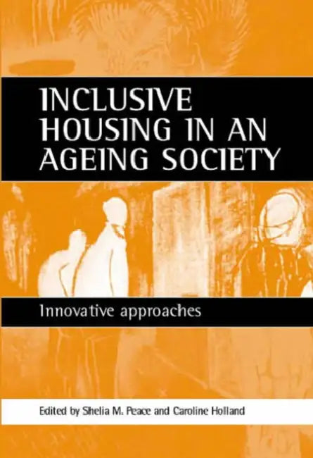Inclusive Housing in an Ageing Society: Innovative Approaches by Sheila Peace, Caroline Holland