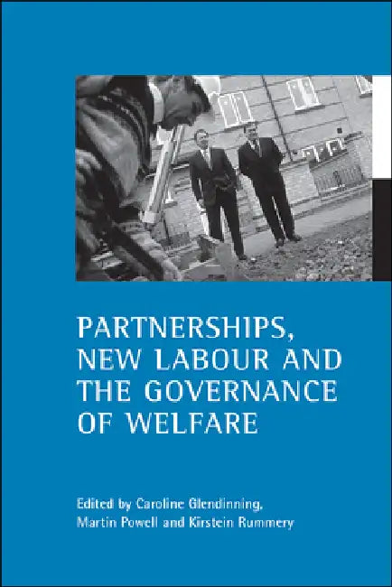 Partnerships, New Labour and the Governance of Welfare by Caroline Glendinning, Martin Powell, Kirstein Rummery