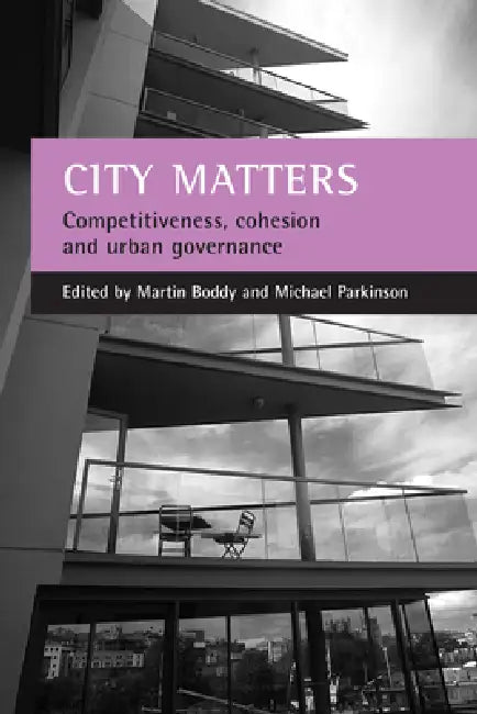 City Matters: Competitiveness, Cohesion and Urban Governance by Martin Boddy, Michael Parkinson