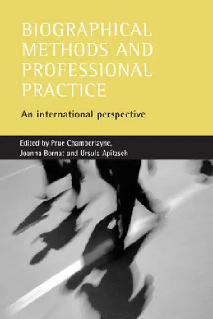 Biographical Methods and Professional Practice: An International Perspective by Prue Chamberlayne