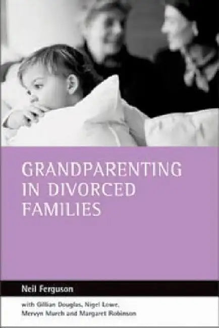 Grandparenting in Divorced Families by Neil Ferguson