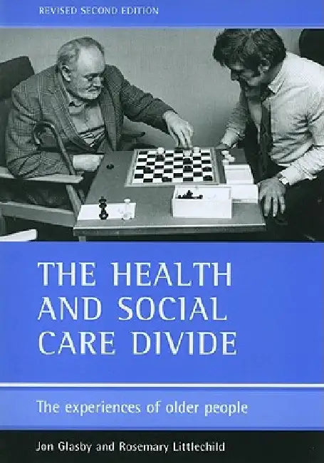 The Health and Social Care Divide: The Experiences of Older People by Jon Glasby