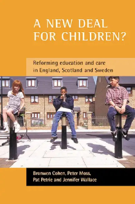A New Deal for Children?: Re-Forming Education and Care in England, Scotland and Sweden by Bronwen Cohen