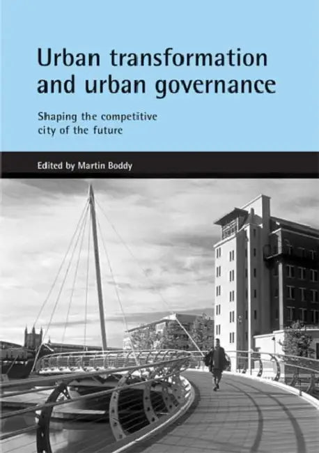 Urban Transformation and Urban Governance: Shaping the Competitive City of the Future by Martin Boddy