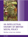 An Intellectual History of British Social Policy: Idealism Versus Non-Idealism by John Offer