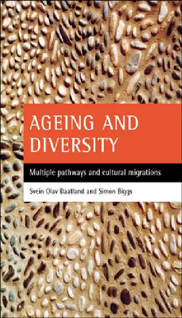 Ageing and Diversity: Multiple Pathways and Cultural Migrations by Svein Olav Daatland, Simon Biggs