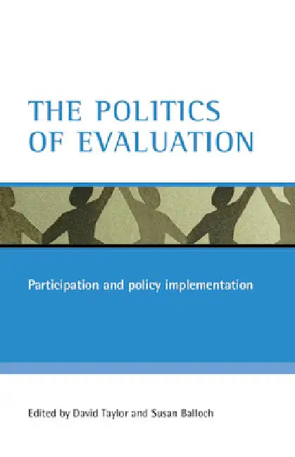 The Politics of Evaluation: Participation and Policy Implementation by David Taylor