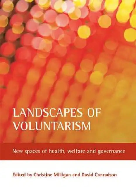 Landscapes of Voluntarism: New Spaces of Health, Welfare and Governance by Christine Milligan, David Conradson