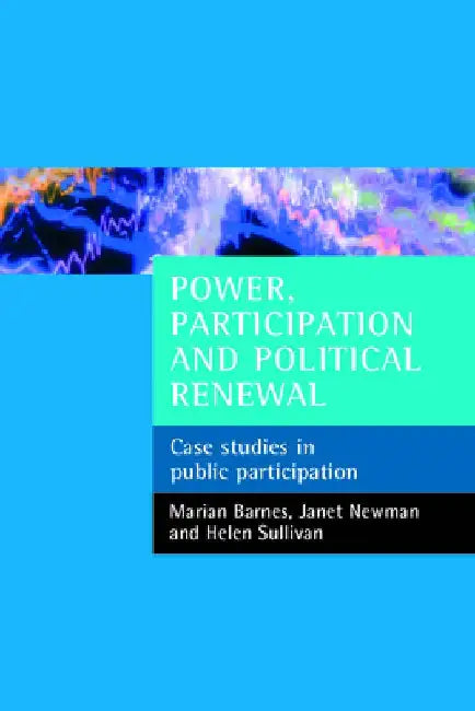 Power, Participation and Political Renewal: Case Studies in Public Participation by Marian Barnes