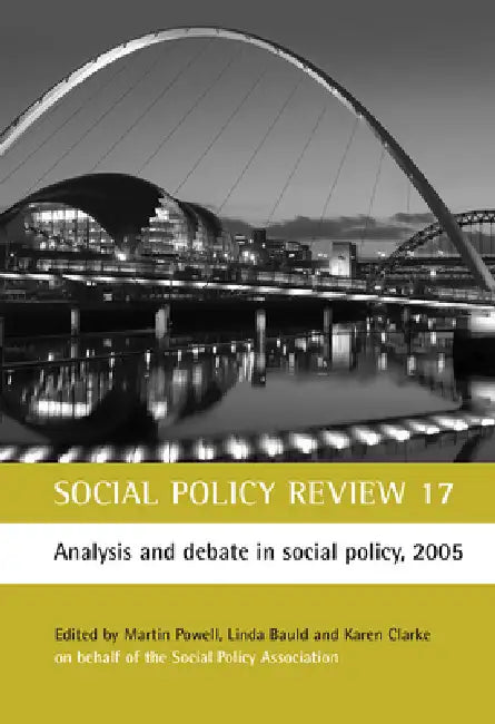 Social Policy Review 17: Analysis and Debate in Social Policy, 2005 by Martin Powell, Linda Bauld, Karen Clarke