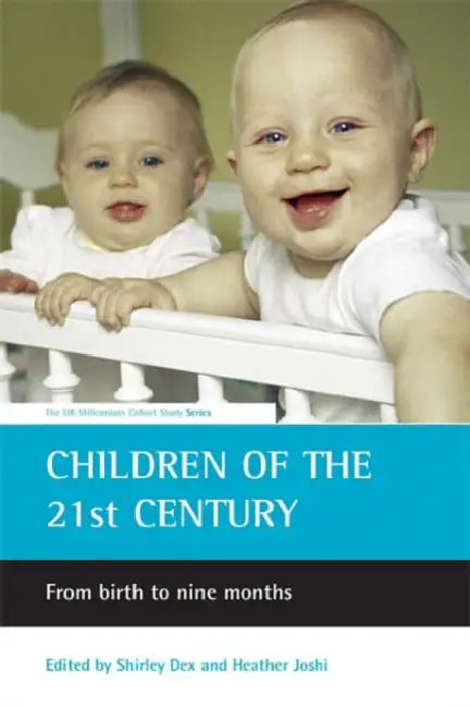 Children of the 21st Century: From Birth to Nine Months by Shirley Dex, Heather Joshi