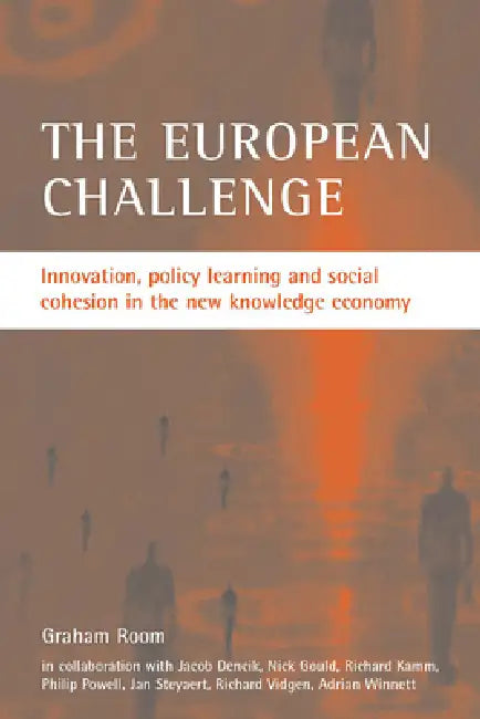 The European Challenge: Innovation, Policy Learning and Social Cohesion in the New Knowledge Economy by Graham Room, Jacob Dencik, Nick Gould