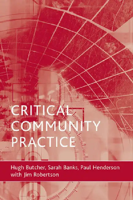 Critical Community Practice by Hugh L. Butcher, Sarah Banks, Paul Henderson
